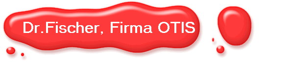 Dr.Fischer, Firma OTIS