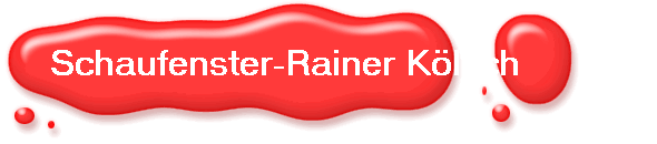 Schaufenster-Rainer K�lsch